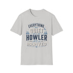 Everything Was Quiet Until The Howler Arrived T-Shirt