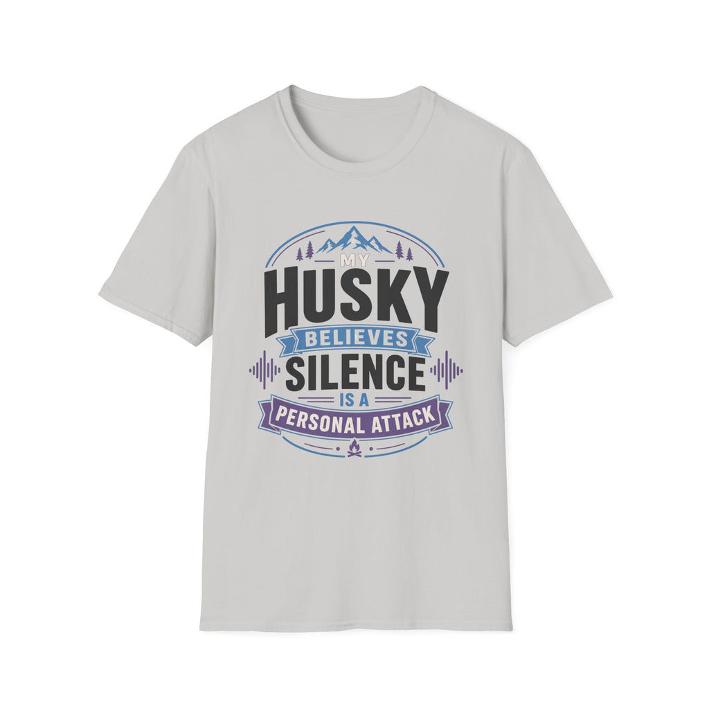 My Husky Believes Silence Is A Personal Attack T-Shirt
