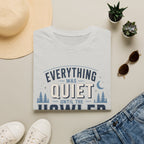 Everything Was Quiet Until The Howler Arrived T-Shirt