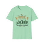 The Retriever is Asleep Nobody Move T-Shirt