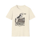 Fence? More Like a Suggestion T-Shirt