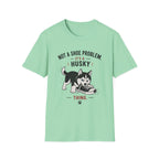 Not a Shoe Problem It's a Husky thing T-Shirt
