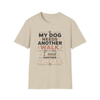 My Dog Needs Another Walk T-Shirt