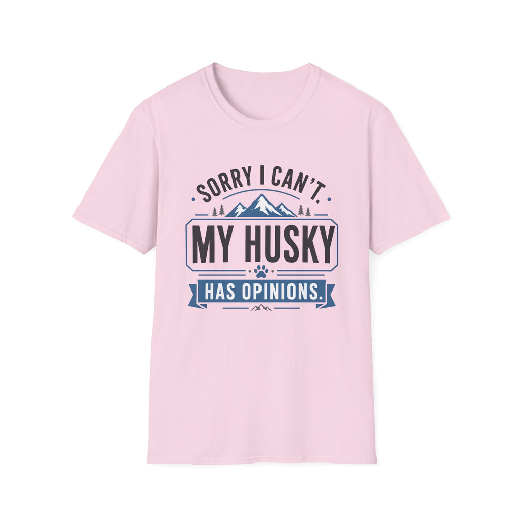 Sorry I Can't My Husky Has Opinions T-Shirt