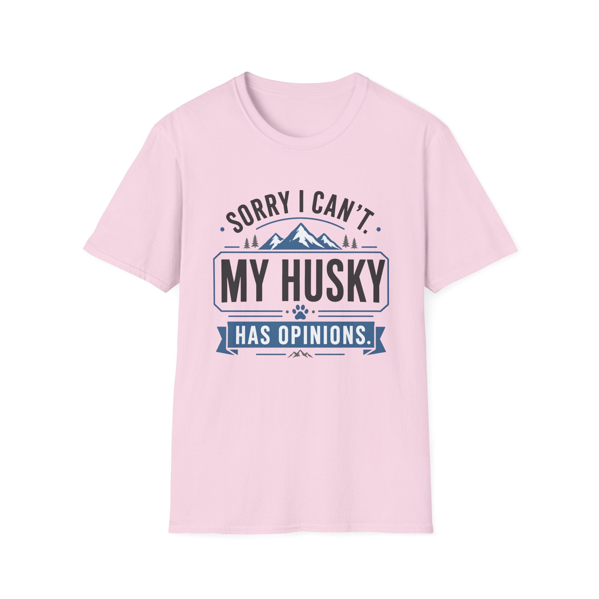 Sorry I Can't My Husky Has Opinions T-Shirt