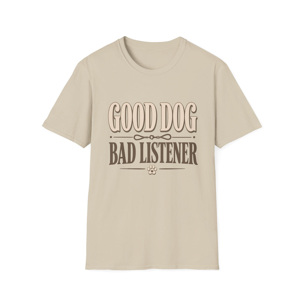 Good Dog Bad Listener T-Shirt