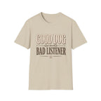 Good Dog Bad Listener T-Shirt