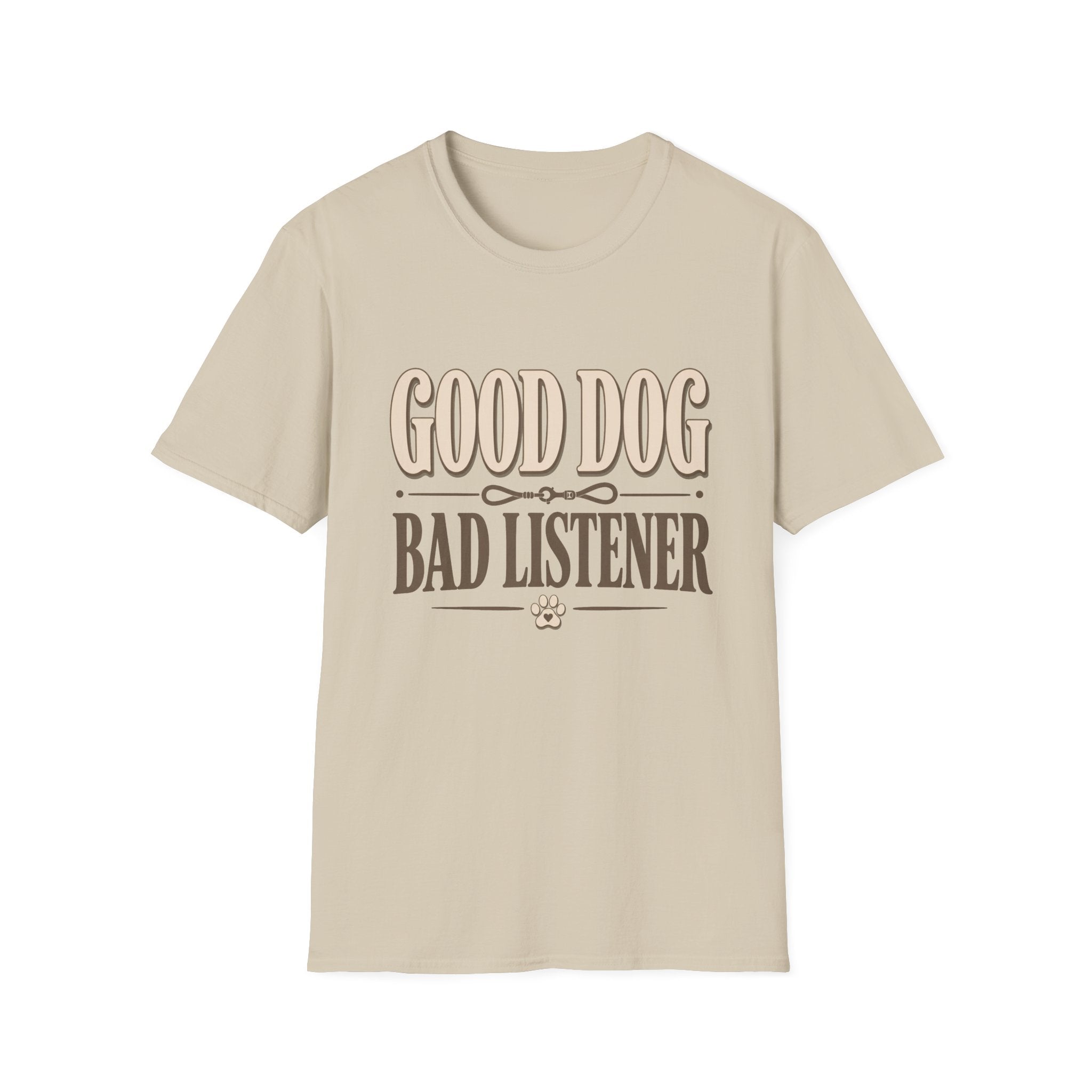 Good Dog Bad Listener T-Shirt