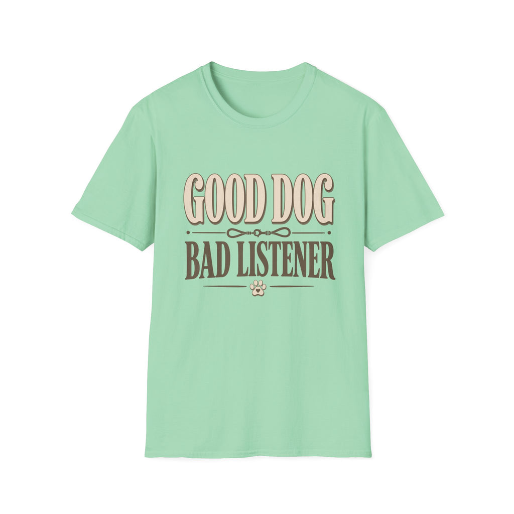 Good Dog Bad Listener T-Shirt