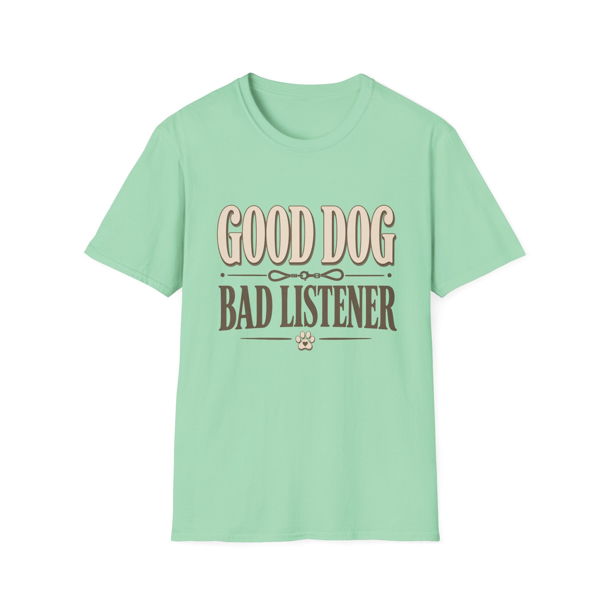 Good Dog Bad Listener T-Shirt
