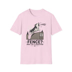 Fence? More Like a Suggestion T-Shirt