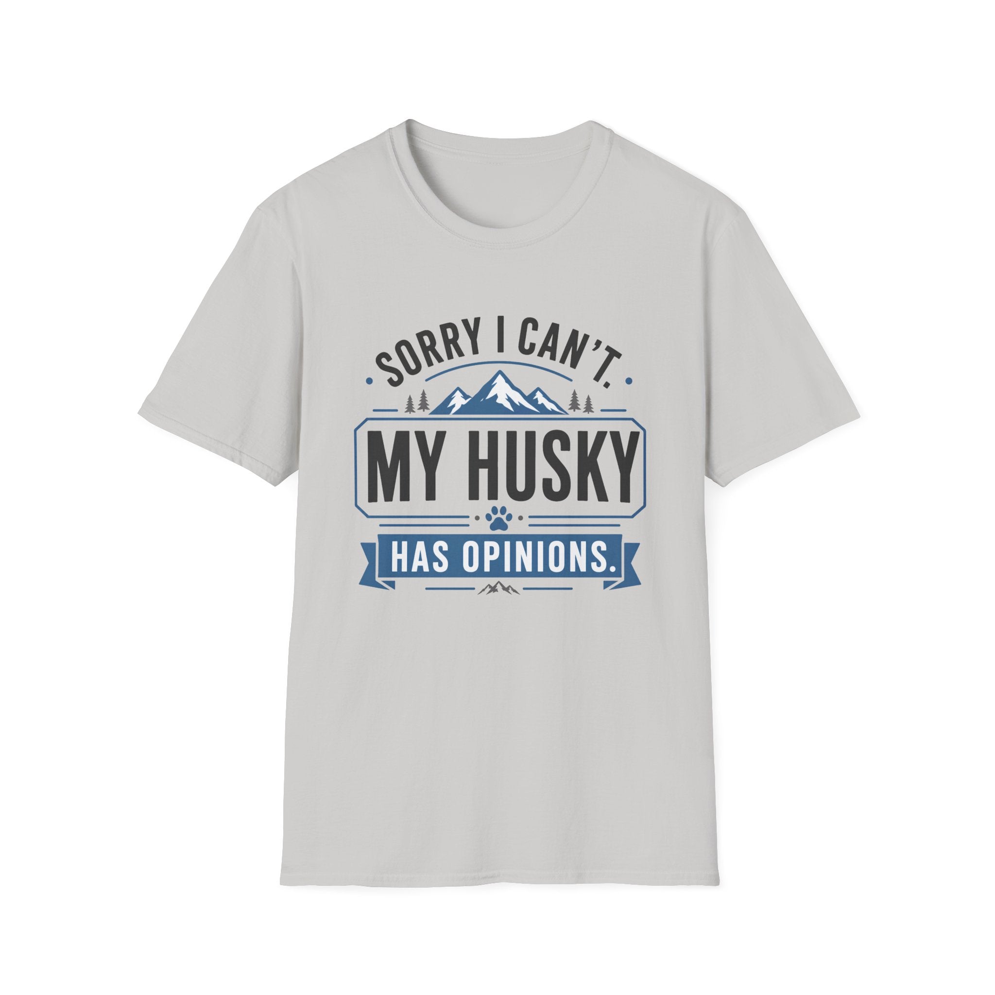 Sorry I Can't My Husky Has Opinions T-Shirt