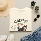 Leashes? We don't do that T-Shirt