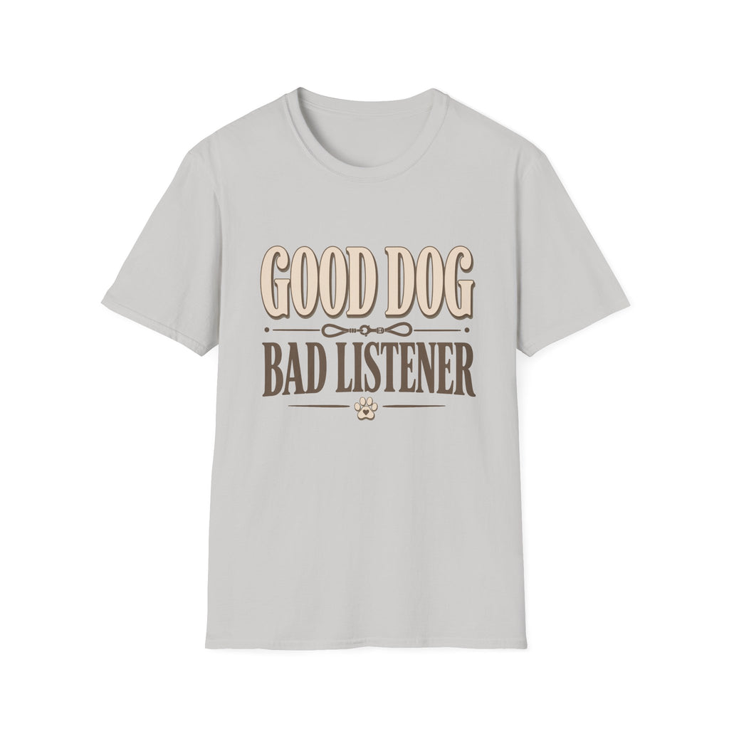 Good Dog Bad Listener T-Shirt