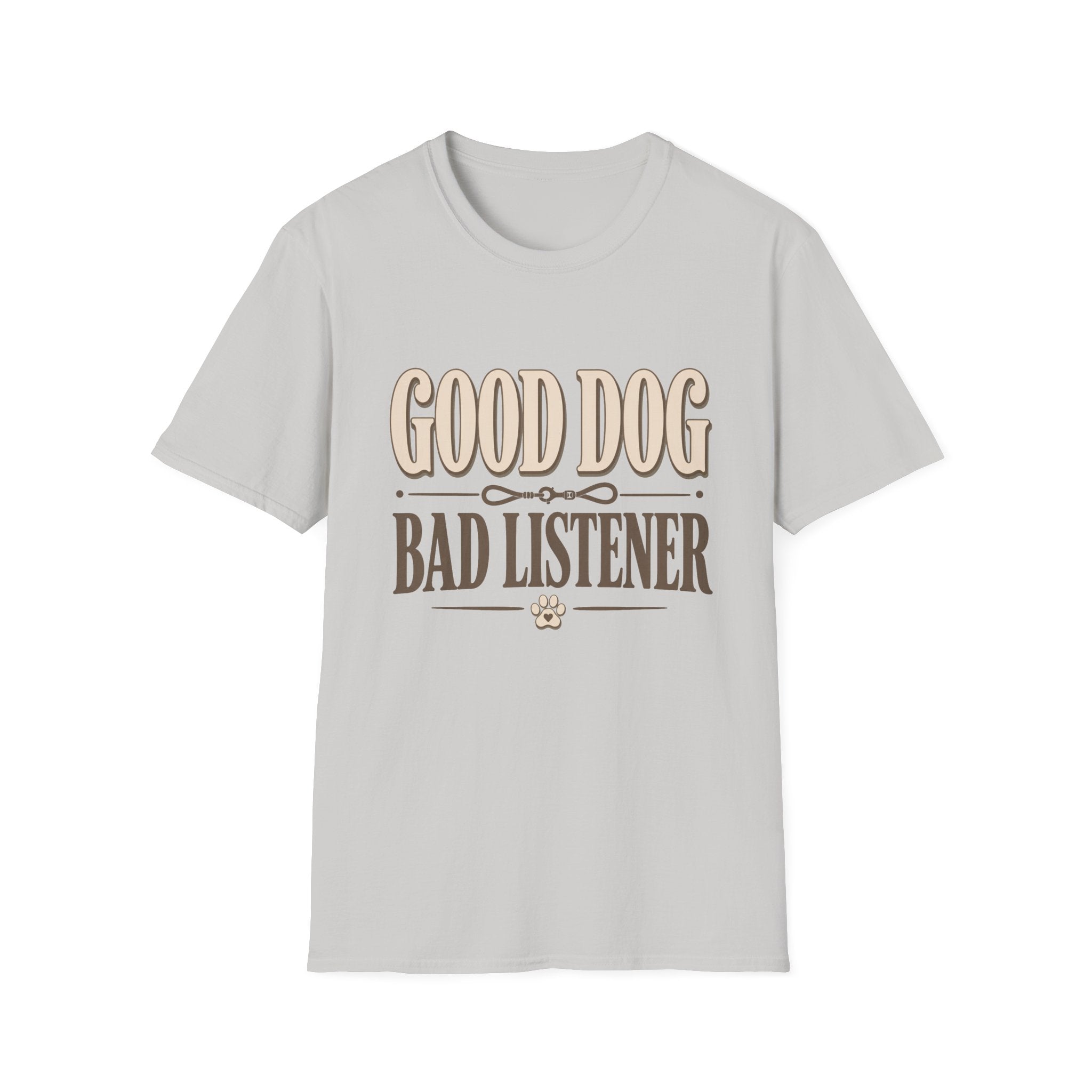 Good Dog Bad Listener T-Shirt