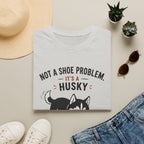 Not a Shoe Problem It's a Husky thing T-Shirt