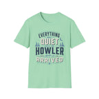 Everything Was Quiet Until The Howler Arrived T-Shirt