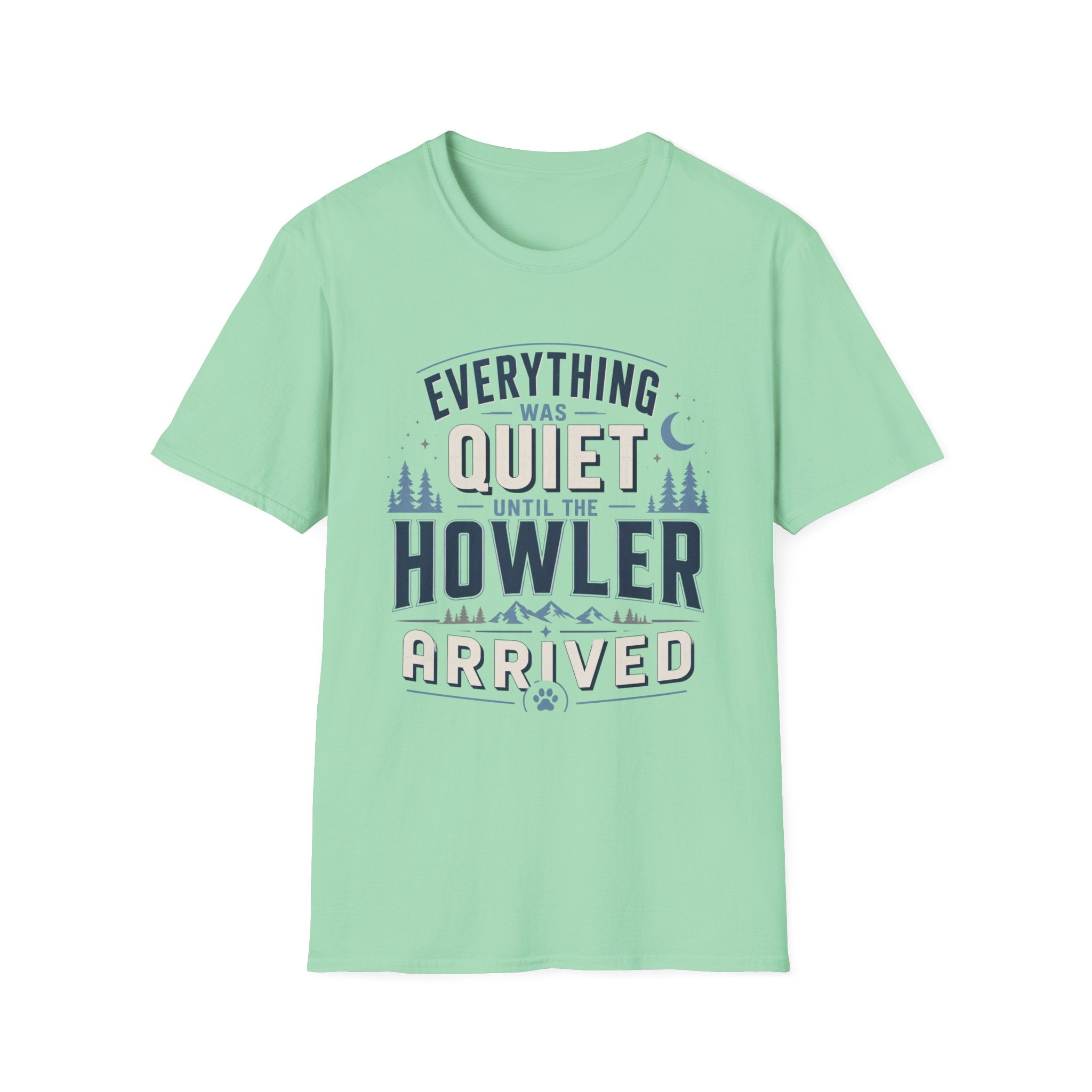 Everything Was Quiet Until The Howler Arrived T-Shirt