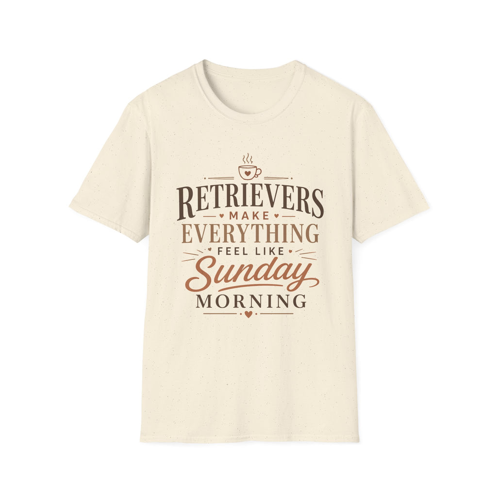 Retrievers Make Everything Feel Like Sunday Morning T-Shirt