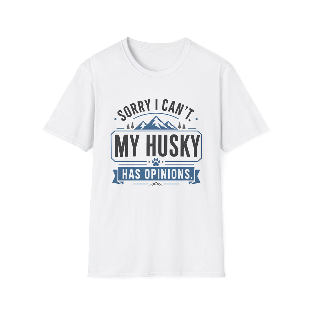 Sorry I Can't My Husky Has Opinions T-Shirt