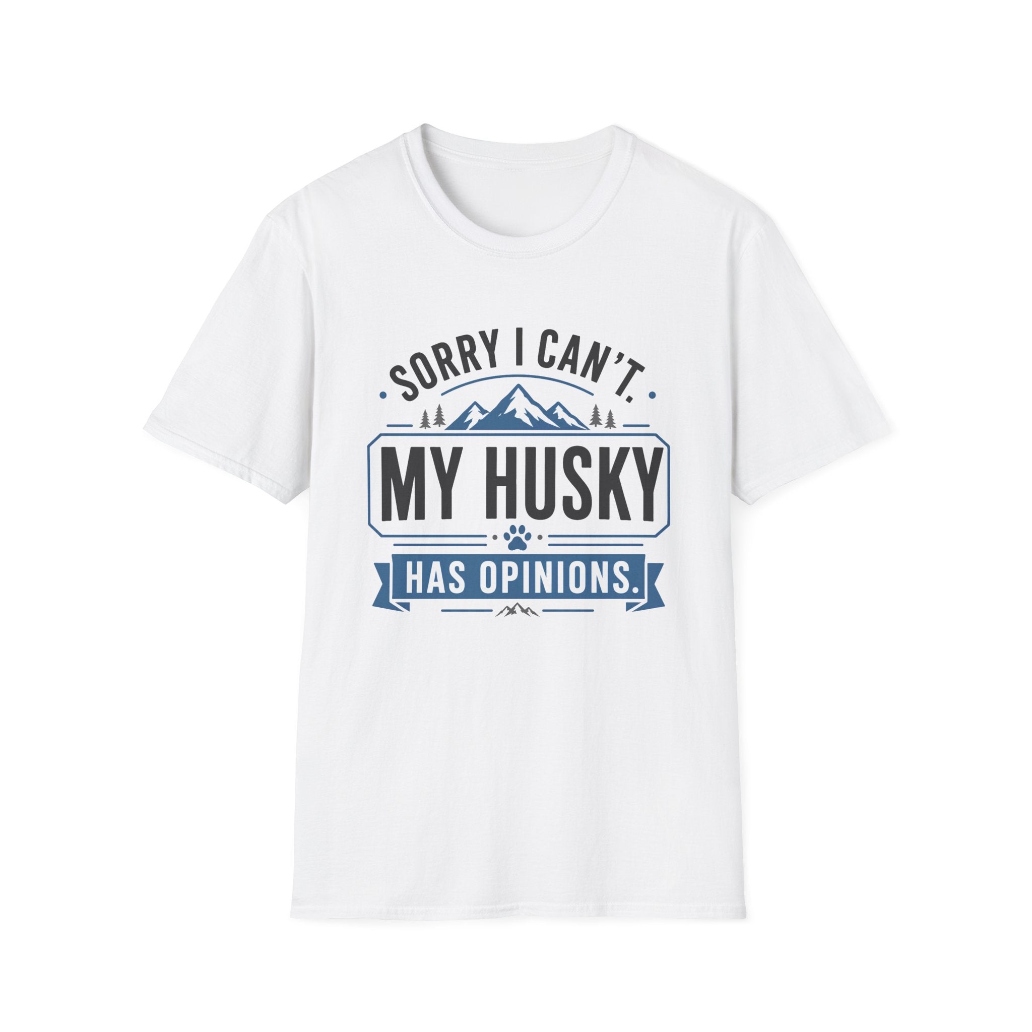 Sorry I Can't My Husky Has Opinions T-Shirt