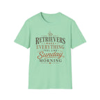 Retrievers Make Everything Feel Like Sunday Morning T-Shirt