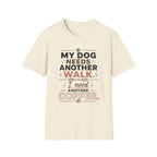 My Dog Needs Another Walk T-Shirt