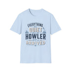 Everything Was Quiet Until The Howler Arrived T-Shirt