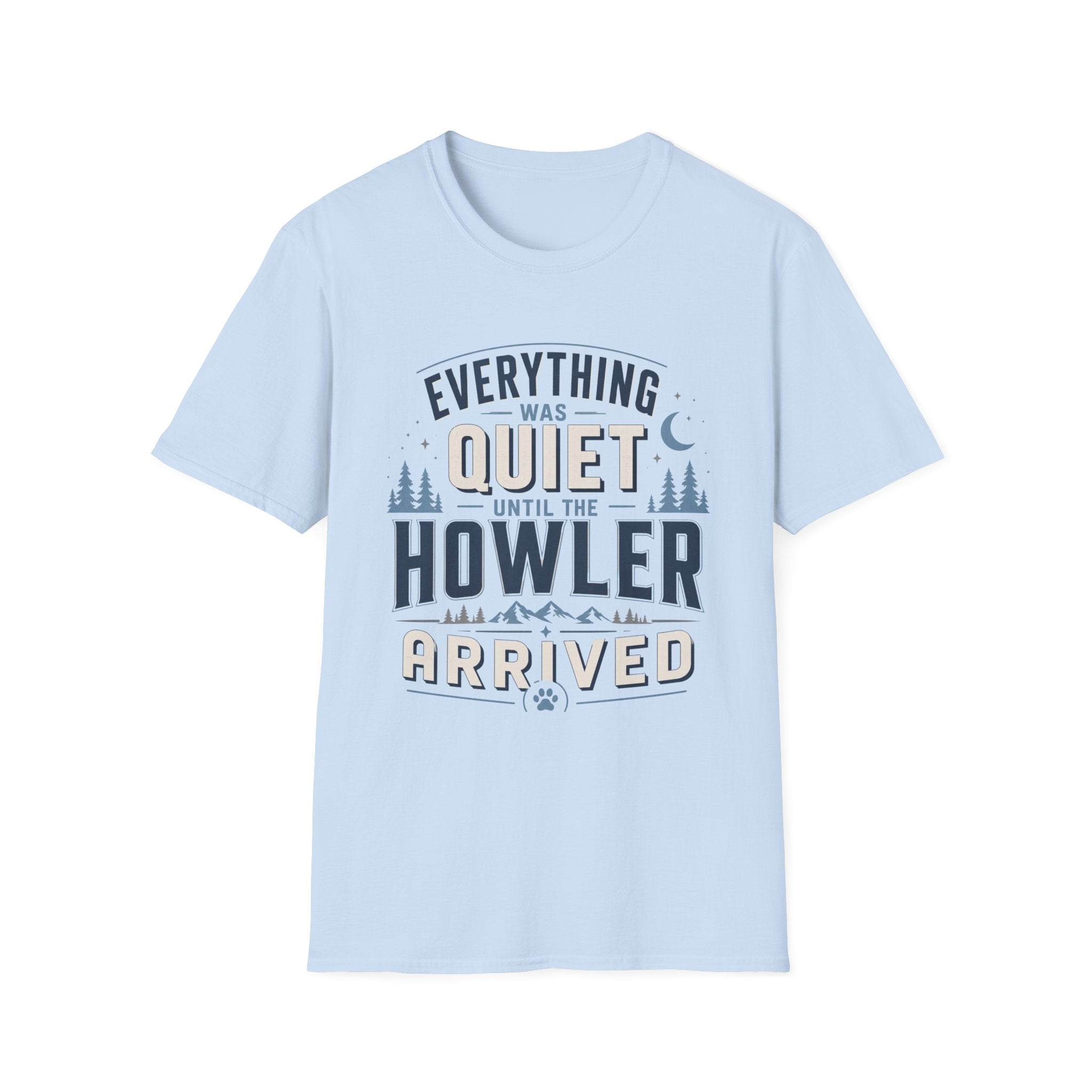 Everything Was Quiet Until The Howler Arrived T-Shirt
