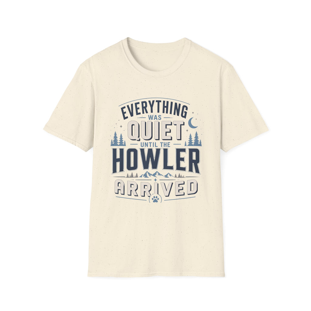 Everything Was Quiet Until The Howler Arrived T-Shirt