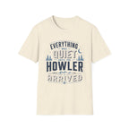 Everything Was Quiet Until The Howler Arrived T-Shirt