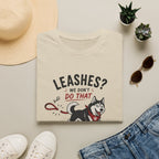 Leashes? We don't do that T-Shirt