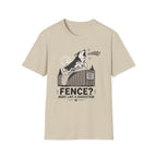 Fence? More Like a Suggestion T-Shirt
