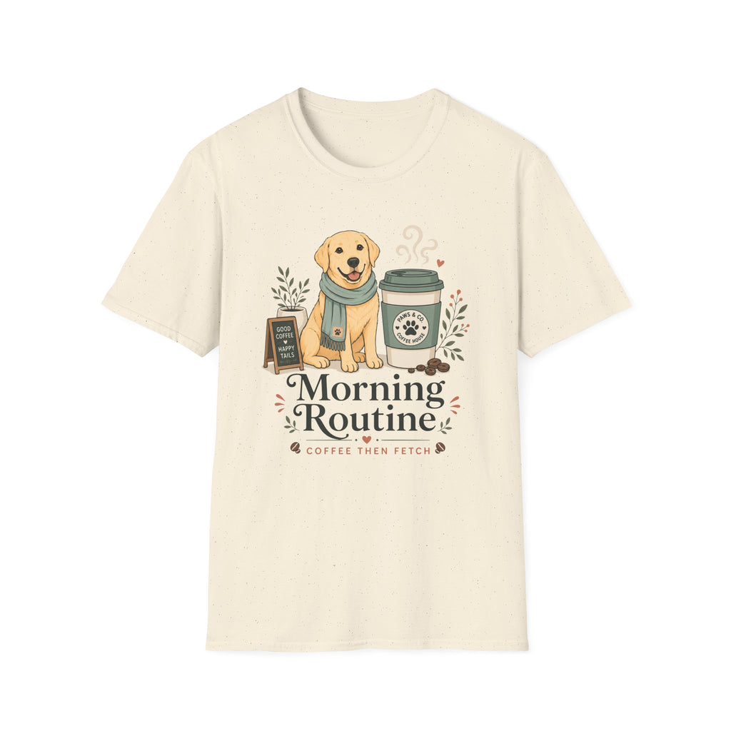 Morning Routine Coffee then Fetch T-Shirt