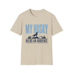 My Husky Needs An Audience T-Shirt