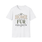 Home Is Where The Fur Collects T-Shirt