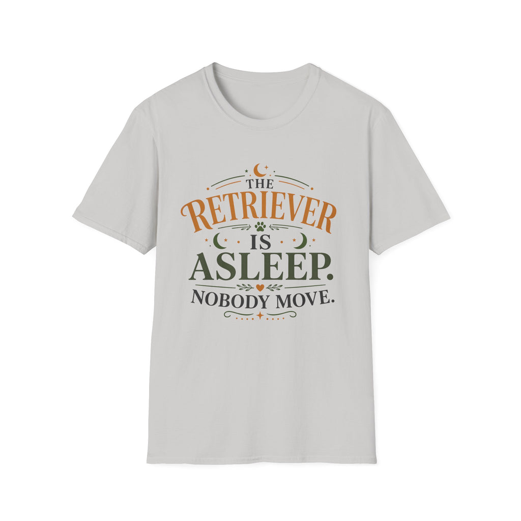 The Retriever is Asleep Nobody Move T-Shirt