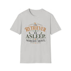 The Retriever is Asleep Nobody Move T-Shirt