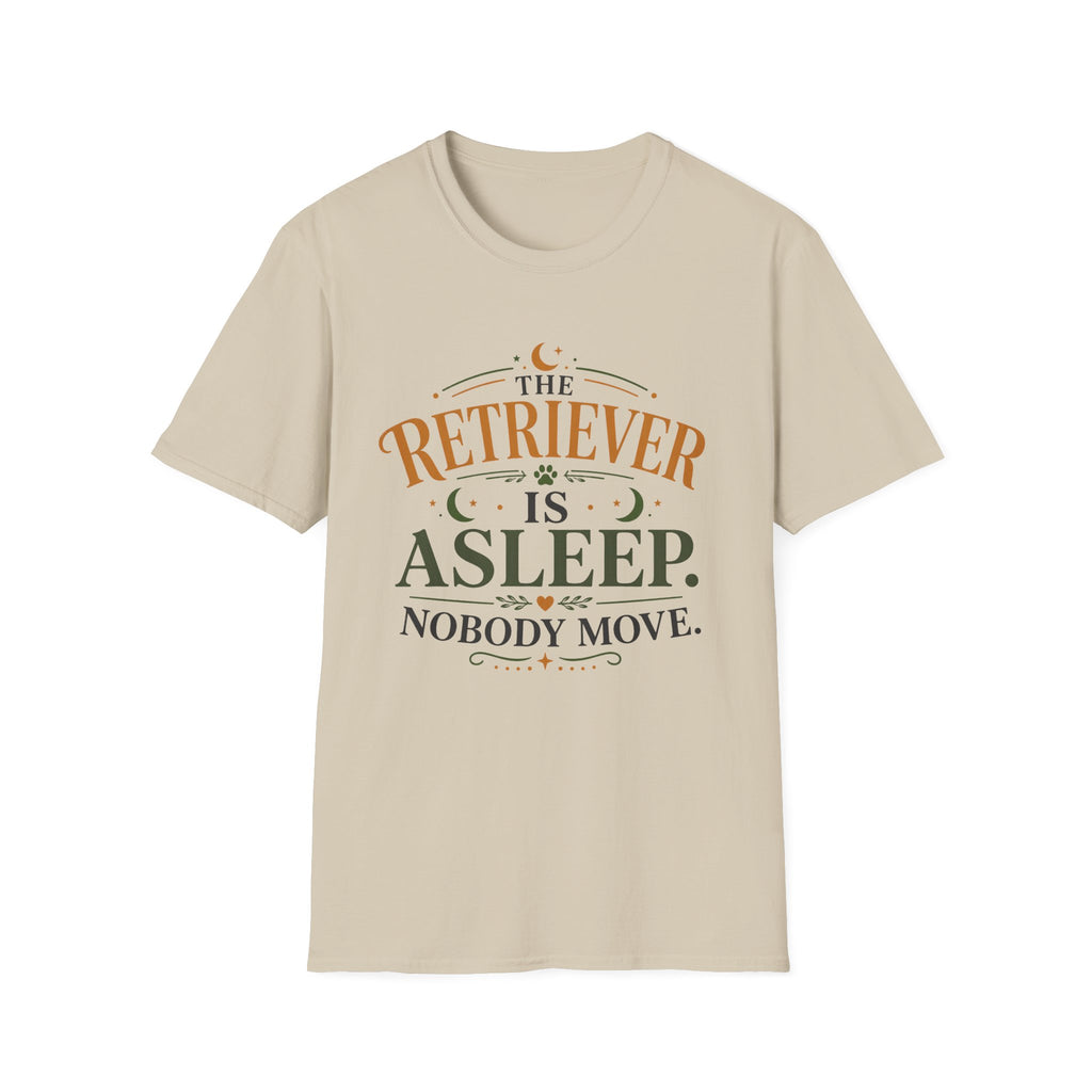 The Retriever is Asleep Nobody Move T-Shirt