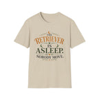 The Retriever is Asleep Nobody Move T-Shirt