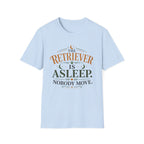 The Retriever is Asleep Nobody Move T-Shirt