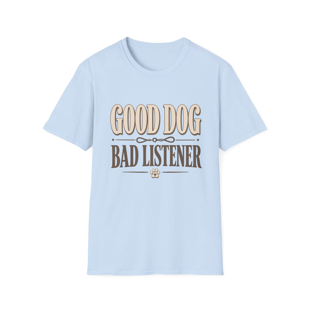 Good Dog Bad Listener T-Shirt
