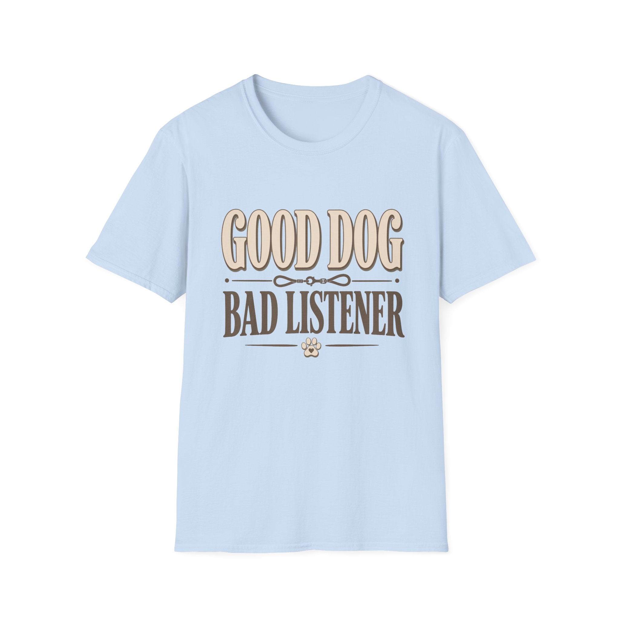 Good Dog Bad Listener T-Shirt