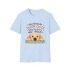 Who Needs an Alarm Clock T-Shirt