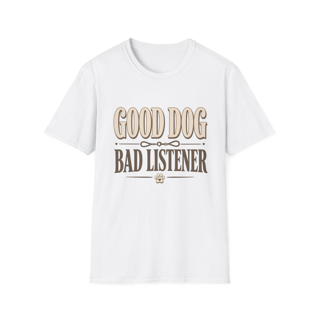 Good Dog Bad Listener T-Shirt
