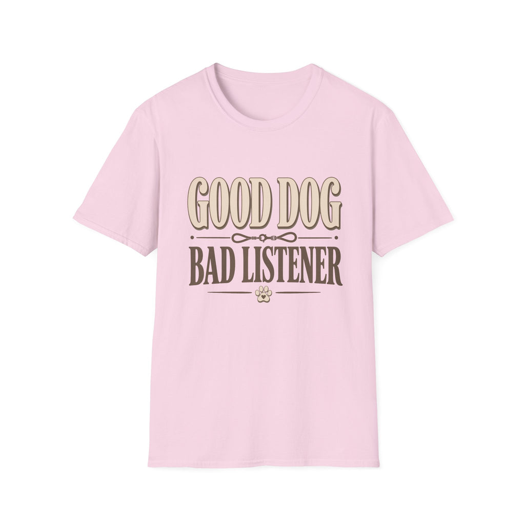 Good Dog Bad Listener T-Shirt