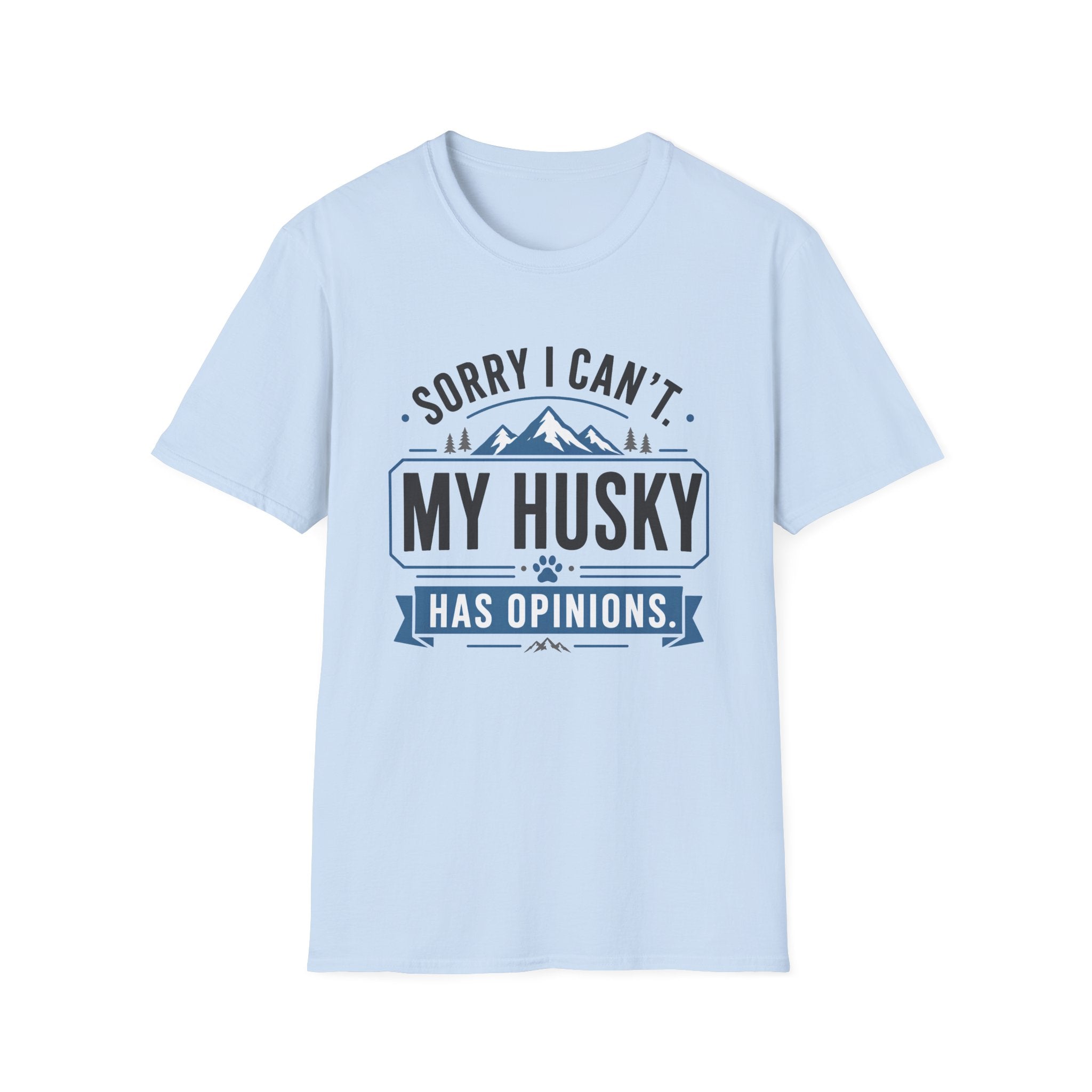 Sorry I Can't My Husky Has Opinions T-Shirt