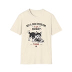 Not a Shoe Problem It's a Husky thing T-Shirt