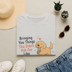 Bringing you things you didn't ask for T-Shirt