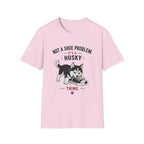 Not a Shoe Problem It's a Husky thing T-Shirt